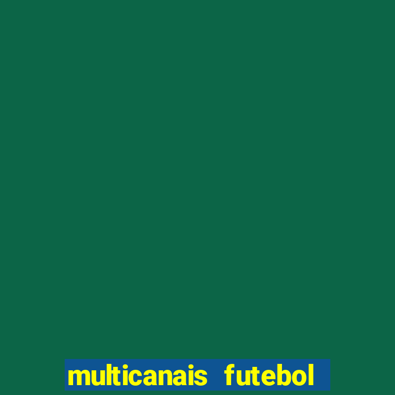 multicanais futebol ao vivo grátis